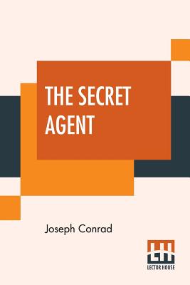 The Secret Agent: A Simple Tale - Conrad, Joseph