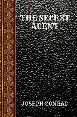 The Secret Agent: By Joseph Conrad - Conrad, Joseph