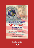 The Secret American Dream: The Creation of a New World Order with the Power to Abolish War, Poverty and Disease