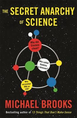 The Secret Anarchy of Science: Free Radicals - Brooks, Michael
