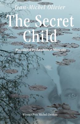 The Secret Child - Olivier, Jean-Michel, and Moscato, Laurence (Translated by), and Donato, Clorinda (Editor)