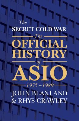 The Secret Cold War: The Official History of Asio, 1975-1989 - Blaxland, John