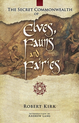 The Secret Commonwealth of Elves, Fauns and Fairies - Kirk, Robert, and Lang, Andrew (Introduction by)
