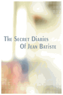 The Secret Diaries of Jean Batiste