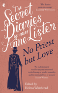 The Secret Diaries of Miss Anne Lister - Vol.2: No Priest But Love