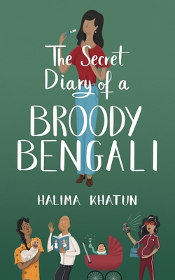 The Secret Diary of a Broody Bengali - Khatun, Halima