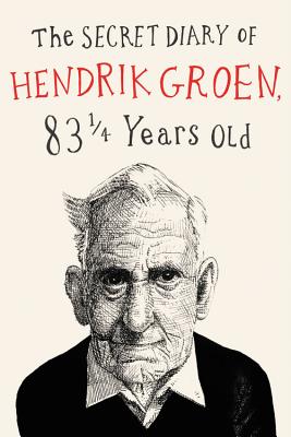 The Secret Diary of Hendrik Groen - Groen, Hendrik, and Velmans, Hester (Translated by)