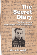 The Secret Diary: The True Story of World War II POW Marvin Doyle