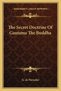 The Secret Doctrine Of Gautama The Buddha