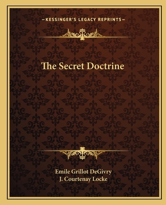 The Secret Doctrine - Degivry, Emile Grillot, and Locke, J Courtenay