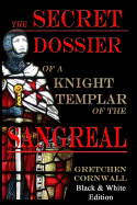 The Secret Dossier of a Knight Templar of the Sangreal: Black & White