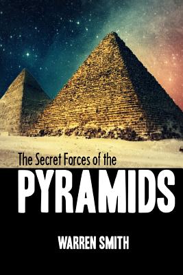 The Secret Forces of the Pyramids - Smith, Warren