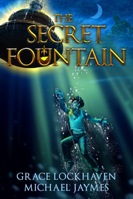 The Secret Fountain: A Middle Grade Fantasy Story - Lockhaven, Grace, and Jaymes, Michael, and Aretha, David (Editor)