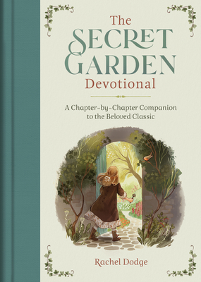 The Secret Garden Devotional: A Chapter-By-Chapter Companion to the Beloved Classic - Dodge, Rachel
