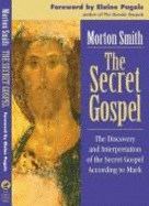 The Secret Gospel: The Discovery and Interpretation of the Secret Gospel According to Mark - Smith, Morton