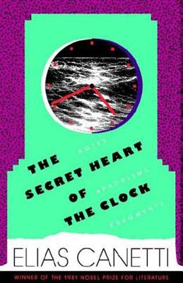 The Secret Heart of the Clock - Canetti, Elias, Professor, and Agee, Joel (Translated by)