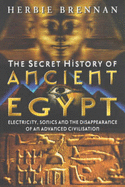 The Secret History of Ancient Egypt: Electricity, Sonics and the Disappearance of an Advanced Civilisation