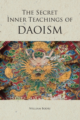 The Secret Inner Teachings of Daoism - Bodri, William