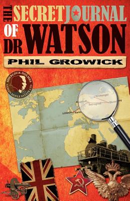 The Secret Journal of Dr Watson: A Novel of Sherlock Holmes - Growick, Phil
