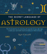 The Secret Language of Astrology: The Illustrated Key to Unlocking the Secrets of Your Star Sign - Create Your Own Birth Chart and Discover What It Means