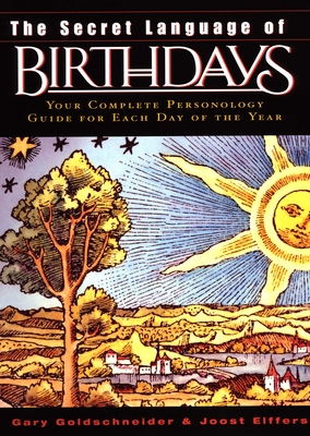 The Secret Language of Birthdays: Personology Profiles for Each Day of the Year - Goldschneider, Gary, and Elffers, Joost