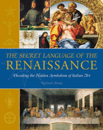 The Secret Language of The Renaissance: Decoding the Hidden Symbolism of Italian Art