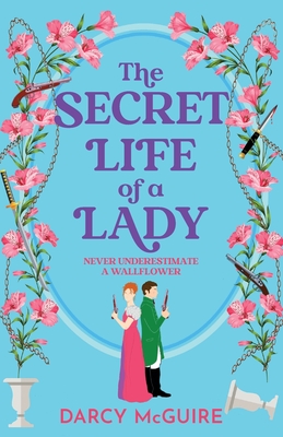 The Secret Life of a Lady: A BRAND NEW spicy historical romance for 2024 - fill the Bridgerton hole in your heart! - Darcy McGuire, and Edsell, Polly (Read by)