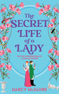 The Secret Life of a Lady: A spicy historical romance - fill the Bridgerton hole in your heart!