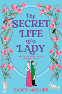 The Secret Life of a Lady: A spicy historical romance - fill the Bridgerton hole in your heart!