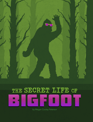 The Secret Life of Bigfoot - Peterson, Megan Cooley