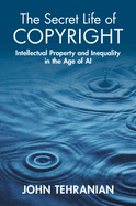 The Secret Life of Copyright: Intellectual Property and Inequality in the Age of AI