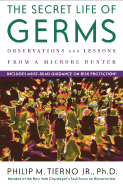 The Secret Life of Germs: What They Are, Why We Need Them, and How We Can Protect Ourselves Against Them - Tierno, Philip M, Jr., PH.D.