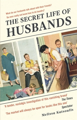 The Secret Life of Husbands: Everything You Need to Know About the Man in Your Life - Katsoulis, Melissa