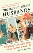 The Secret Life of Husbands: Everything You Need to Know About the Man in Your Life
