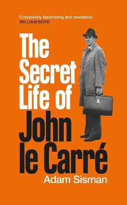 The Secret Life of John le Carr - Sisman, Adam