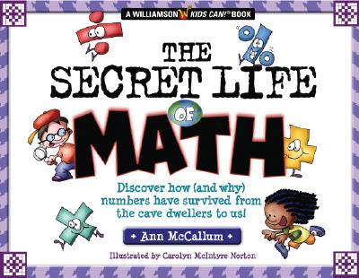 The Secret Life of Math: Discover How (and Why) Numbers Have Survived from the Cave Dwellers to Us! - Ideals