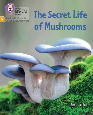 The Secret Life of Mushrooms: Phase 5 Set 4 Stretch and Challenge - Iserles, Inbali, and Collins Big Cat (Prepared for publication by)