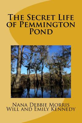 The Secret Life of Pemmington Pond - Kennedy, Will, and Kennedy, Emily, and Morris, Nana Debbie