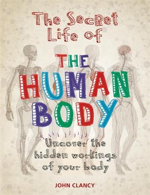 The Secret Life of the Human Body - Clancy, John