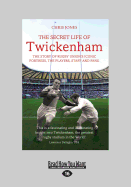 The Secret Life of Twickenham: The Story of Rugby Union's Iconic Fortress, the Players, Staff and Fans