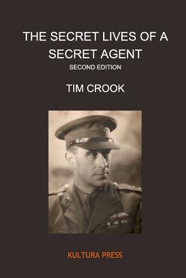 The Secret Lives of a Secret Agent Second Edition: Mysterious Life and Times of Alexander Wilson (US & International Edition) - Crook, Tim