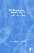 The Secret Lives of Anthropologists: Lessons from the Field