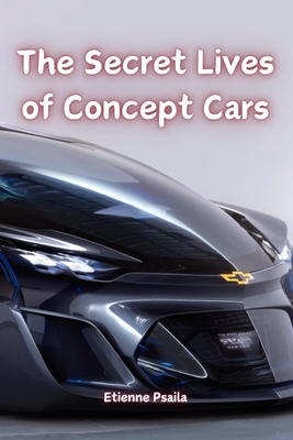 The Secret Lives of Concept Cars - Psaila, Etienne