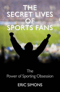 The Secret Lives of Sport Fans
