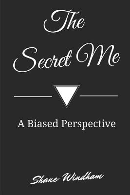 The Secret Me: A Biased Perspective - Windham, Shane