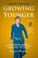 The Secret Method for Growing Younger, Volume 2: 7 Mind Body Spirit Self-Help Practices to Reverse Memory Loss and Have More Joy! Joy! Joy!