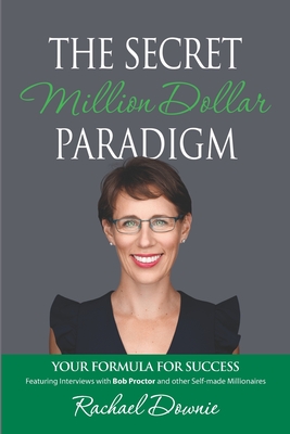 The Secret Million Dollar Paradigm: Your Formula For Success - Proctor, Brian (Foreword by), and Downie, Rachael