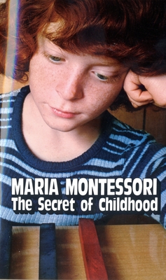 The Secret of Childhood - Montessori, Maria