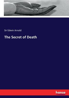 The Secret of Death - Arnold, Edwin, Sir