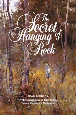 The Secret of Hanging Rock: With Commentaries by John Taylor, Yvonne Rousseau and Mudrooroo - Lindsay, Joan